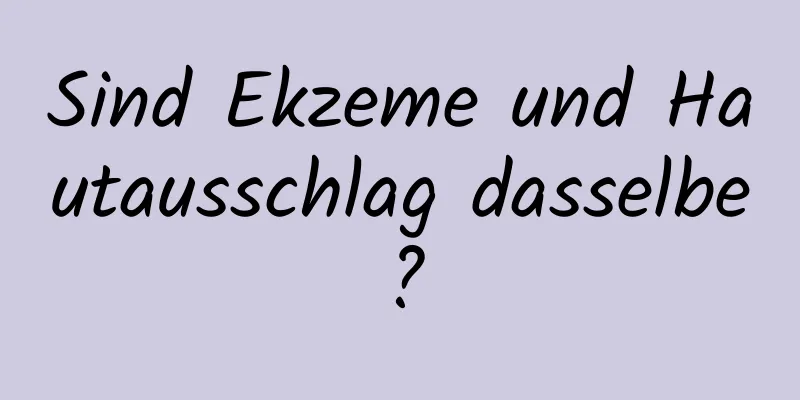 Sind Ekzeme und Hautausschlag dasselbe?