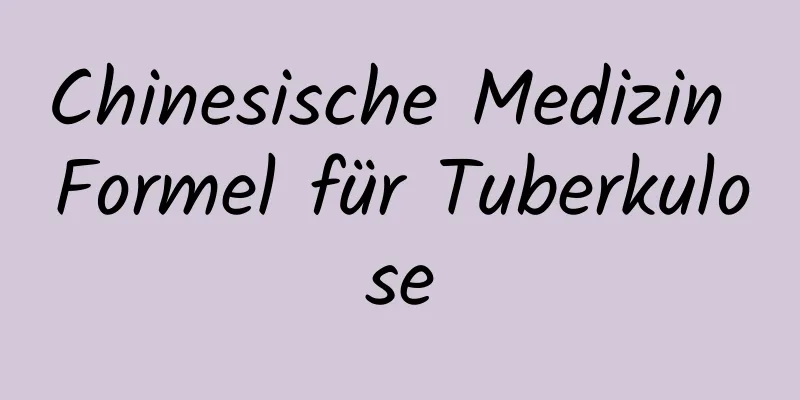 Chinesische Medizin Formel für Tuberkulose