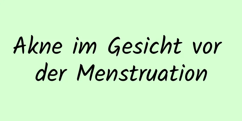 Akne im Gesicht vor der Menstruation