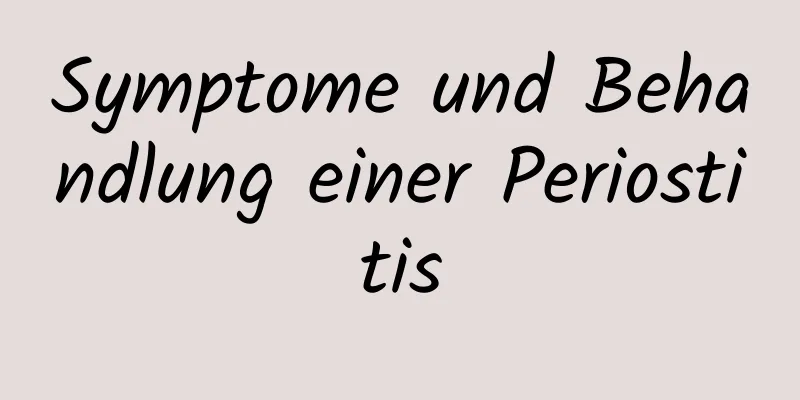 Symptome und Behandlung einer Periostitis