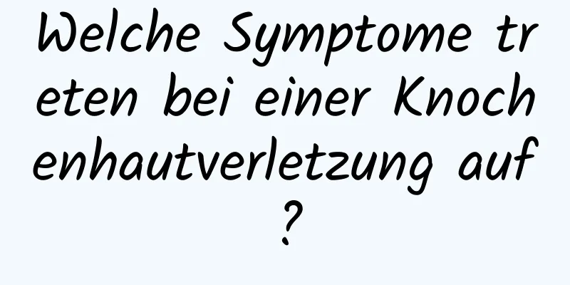 Welche Symptome treten bei einer Knochenhautverletzung auf?