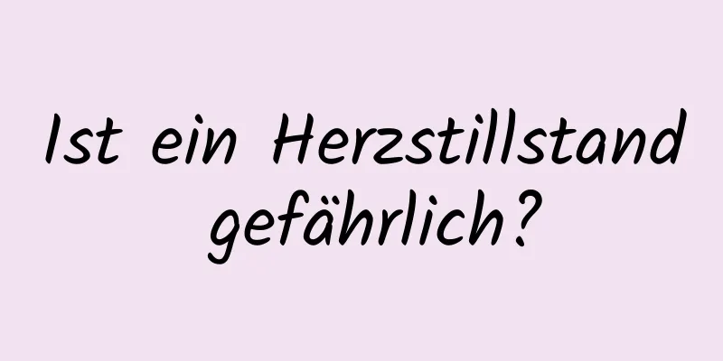 Ist ein Herzstillstand gefährlich?