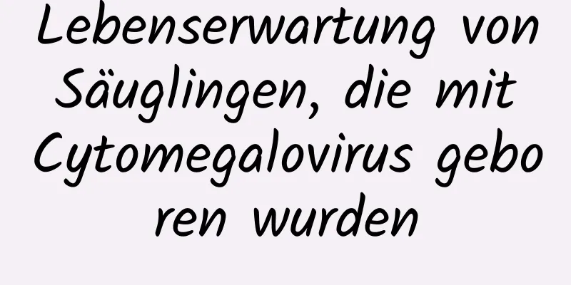 Lebenserwartung von Säuglingen, die mit Cytomegalovirus geboren wurden