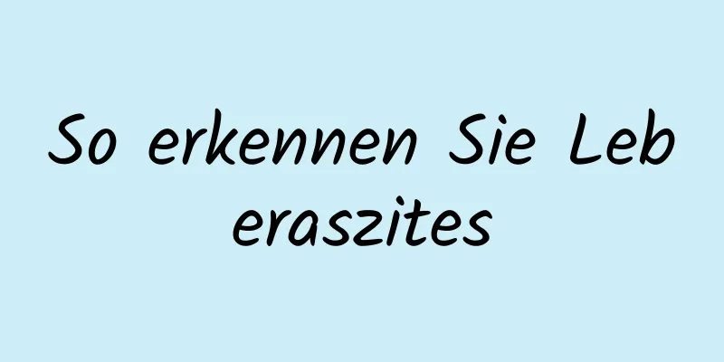 So erkennen Sie Leberaszites