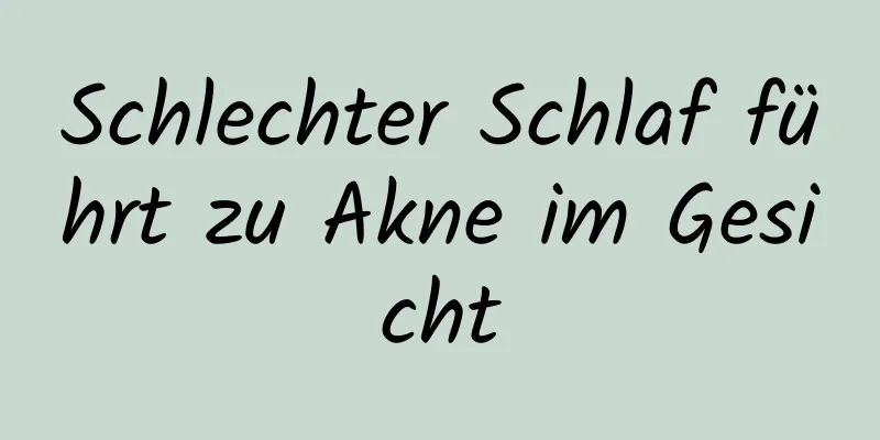 Schlechter Schlaf führt zu Akne im Gesicht