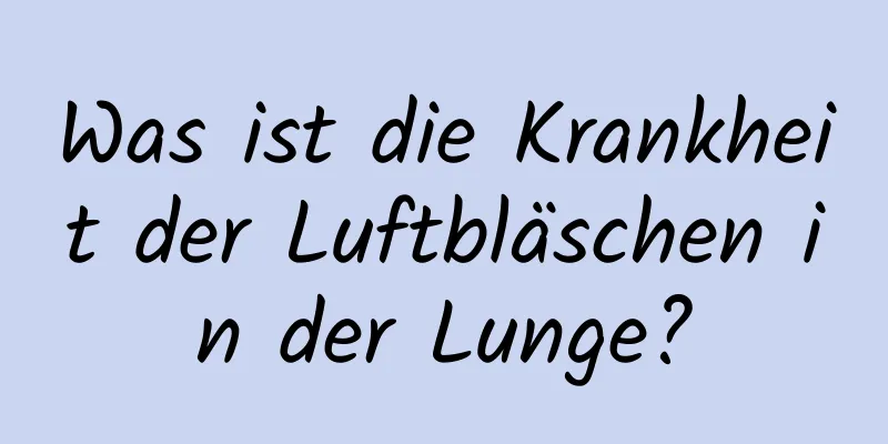 Was ist die Krankheit der Luftbläschen in der Lunge?