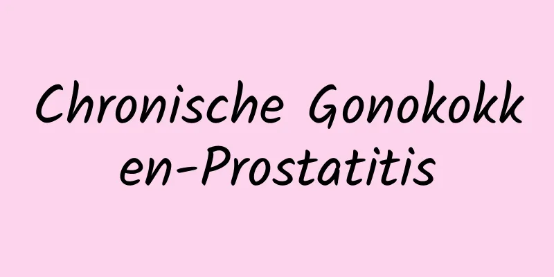 Chronische Gonokokken-Prostatitis