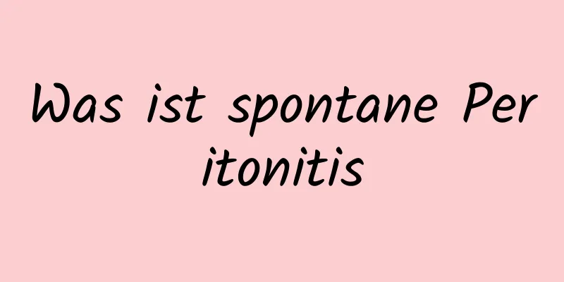 Was ist spontane Peritonitis