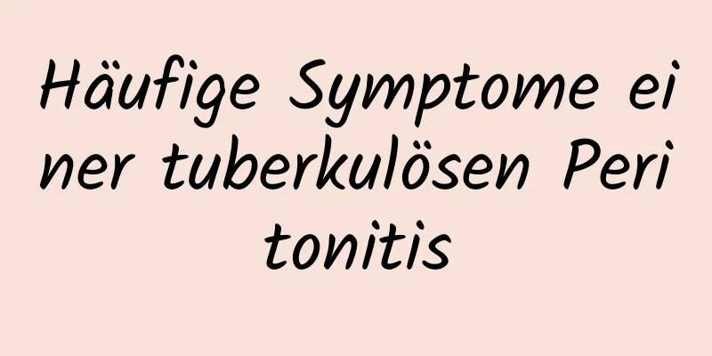 Häufige Symptome einer tuberkulösen Peritonitis