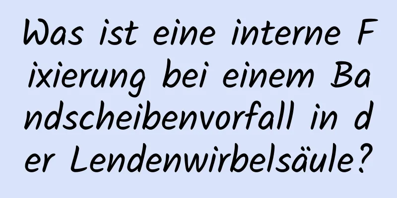 Was ist eine interne Fixierung bei einem Bandscheibenvorfall in der Lendenwirbelsäule?