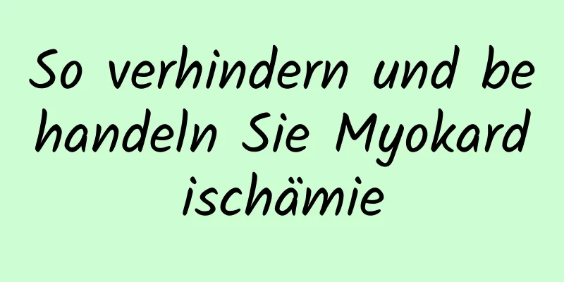 So verhindern und behandeln Sie Myokardischämie