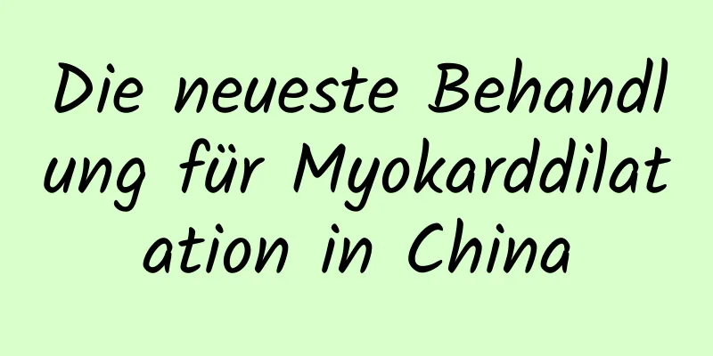 Die neueste Behandlung für Myokarddilatation in China