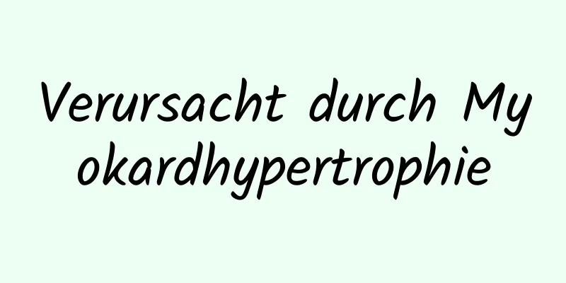 Verursacht durch Myokardhypertrophie