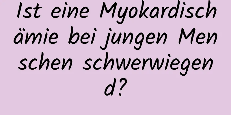 Ist eine Myokardischämie bei jungen Menschen schwerwiegend?