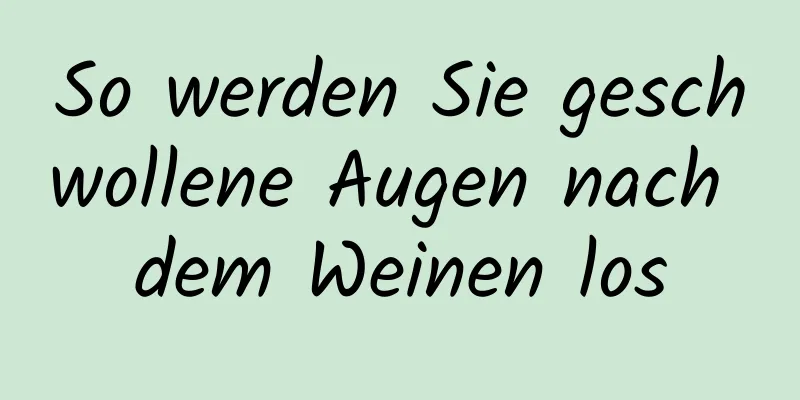 So werden Sie geschwollene Augen nach dem Weinen los