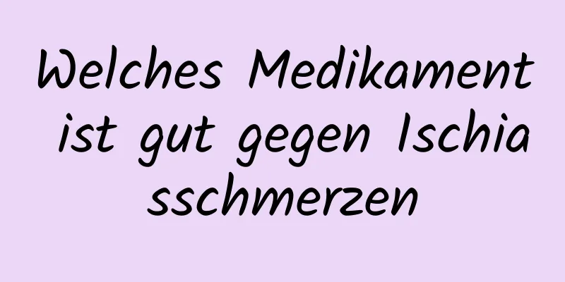 Welches Medikament ist gut gegen Ischiasschmerzen