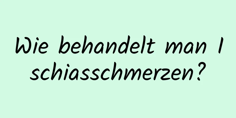 Wie behandelt man Ischiasschmerzen?