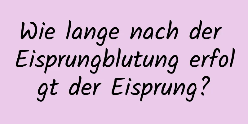 Wie lange nach der Eisprungblutung erfolgt der Eisprung?