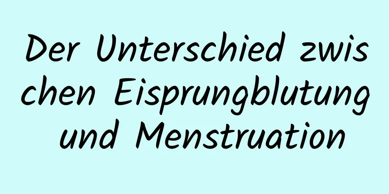 Der Unterschied zwischen Eisprungblutung und Menstruation