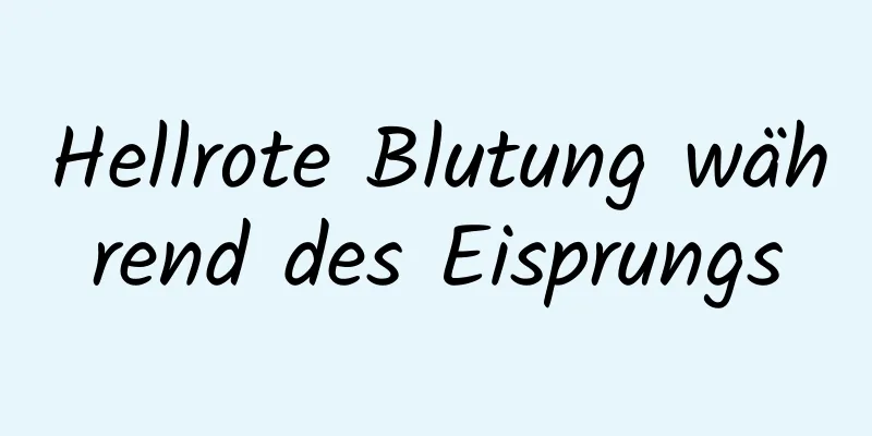 Hellrote Blutung während des Eisprungs