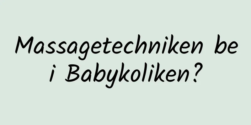 Massagetechniken bei Babykoliken?