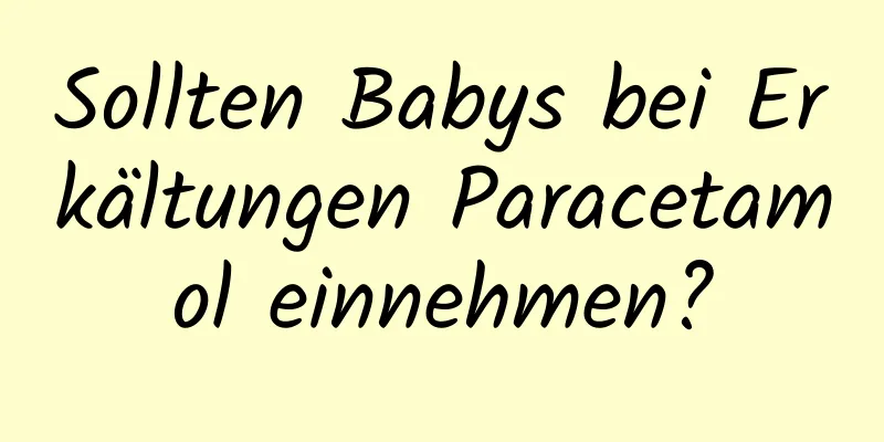 Sollten Babys bei Erkältungen Paracetamol einnehmen?