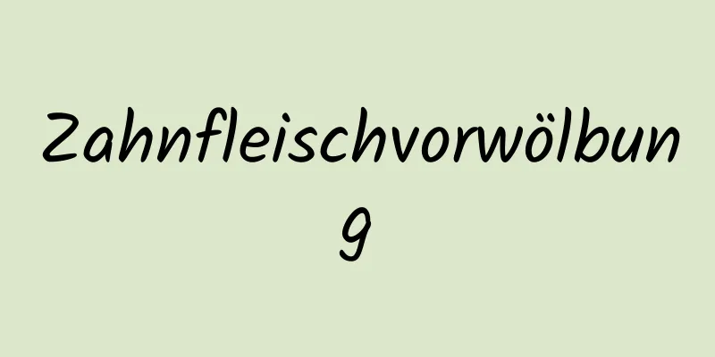 Zahnfleischvorwölbung