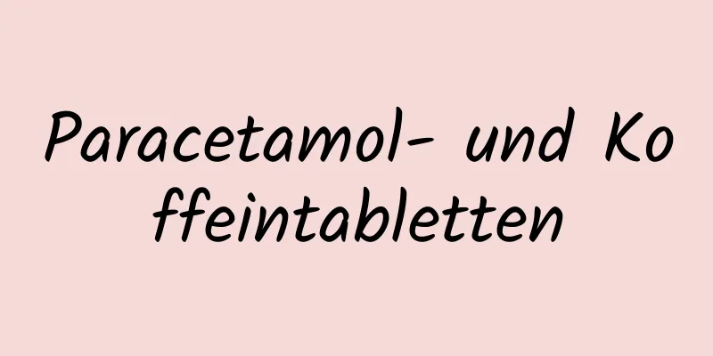 Paracetamol- und Koffeintabletten