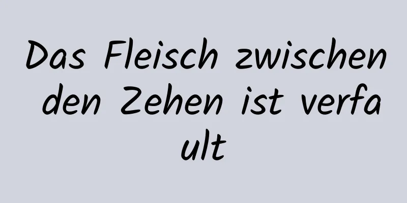 Das Fleisch zwischen den Zehen ist verfault