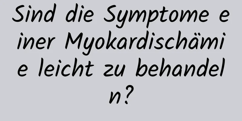 Sind die Symptome einer Myokardischämie leicht zu behandeln?