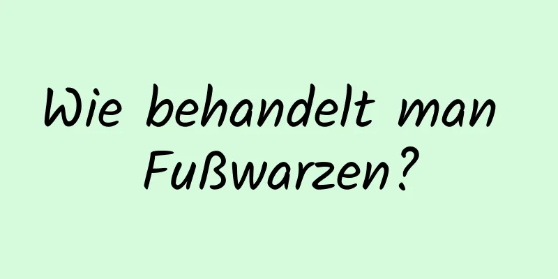 Wie behandelt man Fußwarzen?