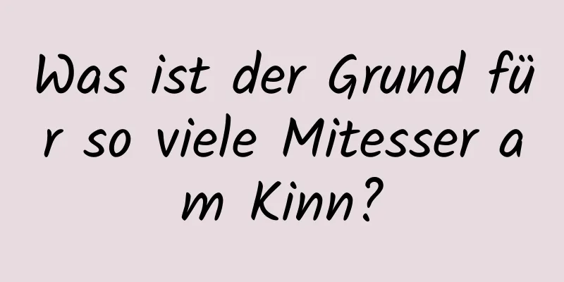 Was ist der Grund für so viele Mitesser am Kinn?