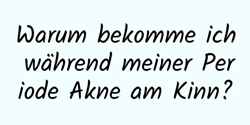 Warum bekomme ich während meiner Periode Akne am Kinn?