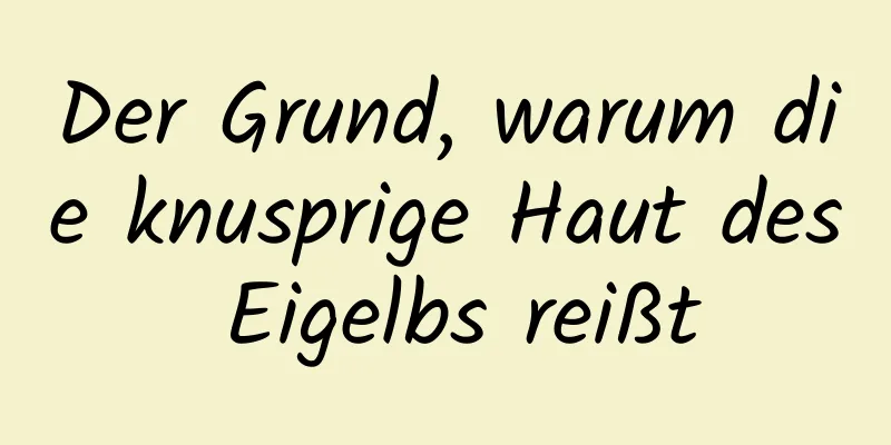 Der Grund, warum die knusprige Haut des Eigelbs reißt