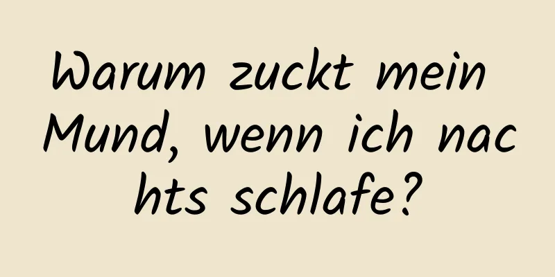 Warum zuckt mein Mund, wenn ich nachts schlafe?