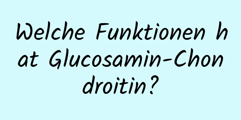 Welche Funktionen hat Glucosamin-Chondroitin?