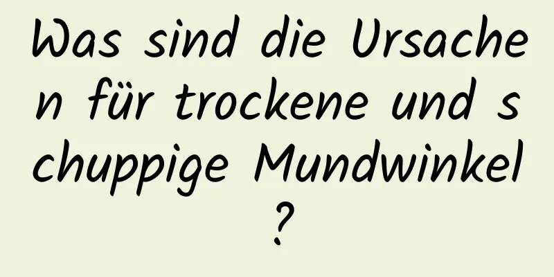 Was sind die Ursachen für trockene und schuppige Mundwinkel?