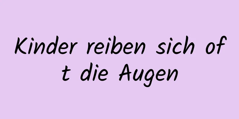 Kinder reiben sich oft die Augen