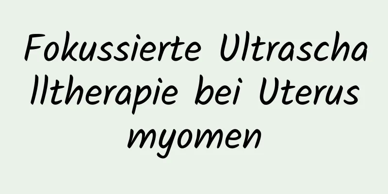 Fokussierte Ultraschalltherapie bei Uterusmyomen