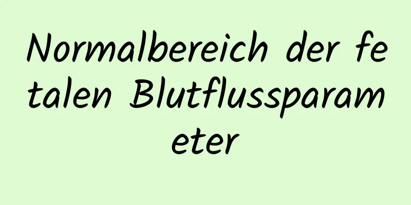 Normalbereich der fetalen Blutflussparameter