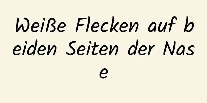 Weiße Flecken auf beiden Seiten der Nase