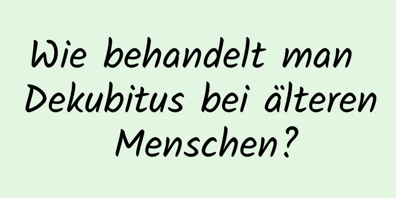 Wie behandelt man Dekubitus bei älteren Menschen?