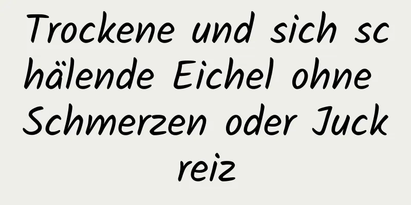 Trockene und sich schälende Eichel ohne Schmerzen oder Juckreiz