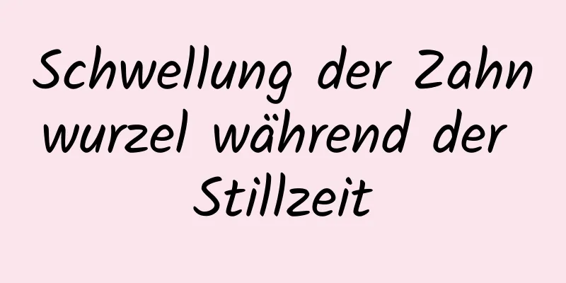 Schwellung der Zahnwurzel während der Stillzeit