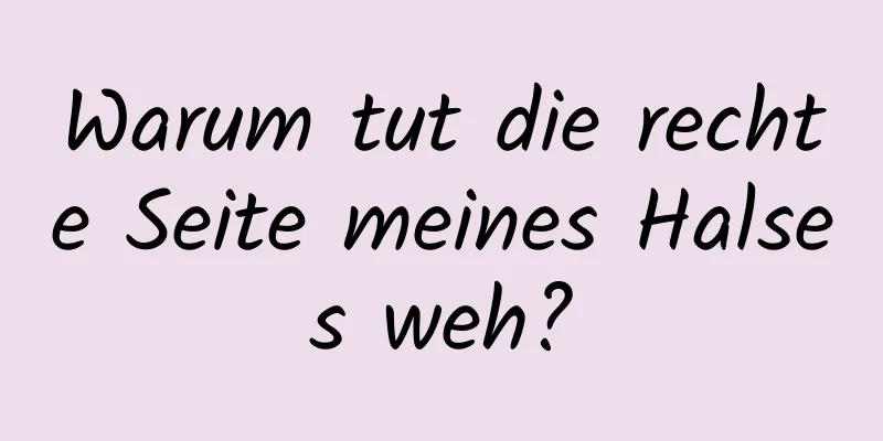 Warum tut die rechte Seite meines Halses weh?