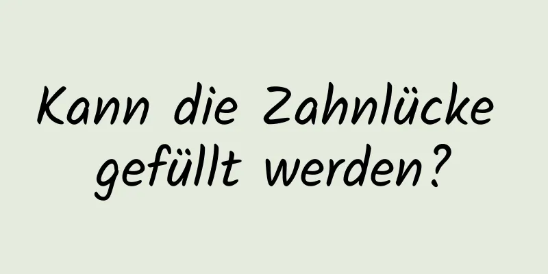 Kann die Zahnlücke gefüllt werden?