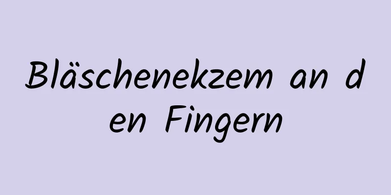 Bläschenekzem an den Fingern