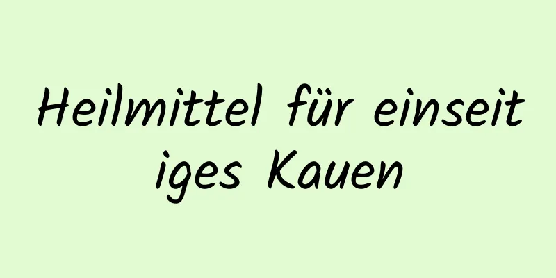 Heilmittel für einseitiges Kauen