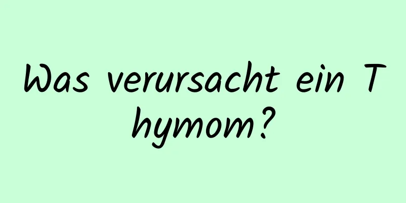 Was verursacht ein Thymom?