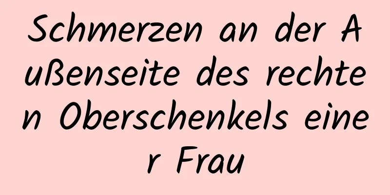 Schmerzen an der Außenseite des rechten Oberschenkels einer Frau